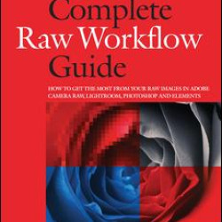 The Complete Raw Workflow Guide The Complete Raw Workflow Guide