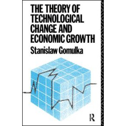 The Theory of Technological Change and Economic Growth The Theory of Technological Change and Economic Growth