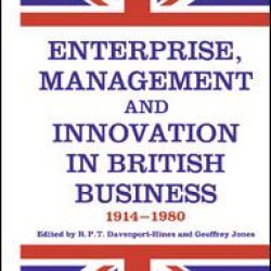 Enterprise, Management and Innovation in British Business, 1914-80