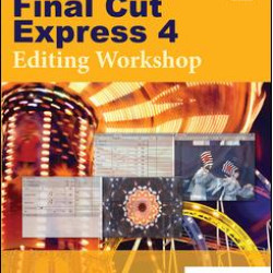 Final Cut Express 4 Editing Workshop Final Cut Express 4 Editing Workshop