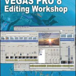 Vegas Pro 8 Editing Workshop Vegas Pro 8 Editing Workshop