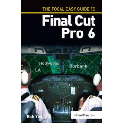 The Focal Easy Guide to Final Cut Pro 6 The Focal Easy Guide to Final Cut Pro 6