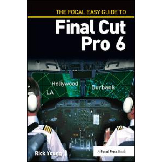 The Focal Easy Guide to Final Cut Pro 6 The Focal Easy Guide to Final Cut Pro 6