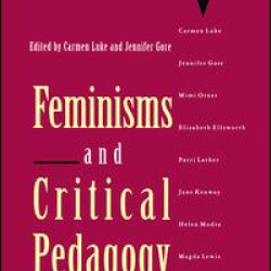 Feminisms and Critical Pedagogy Feminisms and Critical Pedagogy