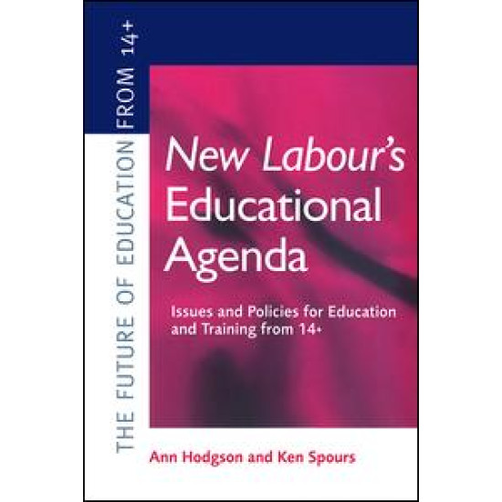 New Labour's New Educational Agenda: Issues and Policies for Education and Training at 14+