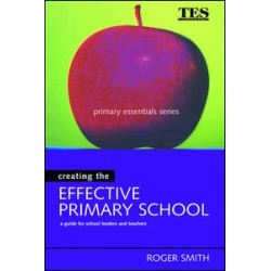 Creating the Effective Primary School Creating the Effective Primary School