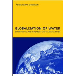 Globalisation of Water: Opportunities and Threats of Virtual Water Trade Globalisation of Water: Opportunities and Threats of Virtual Water Trade