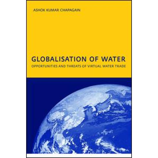 Globalisation of Water: Opportunities and Threats of Virtual Water Trade Globalisation of Water: Opportunities and Threats of Virtual Water Trade