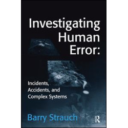 Investigating Human Error: Incidents, Accidents, and Complex Systems Investigating Human Error: Incidents, Accidents, and Complex Systems