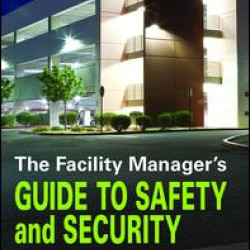 The Facility Manager's Guide to Safety and Security