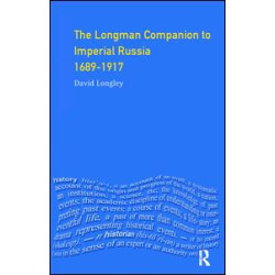 Longman Companion to Imperial Russia, 1689-1917 Longman Companion to Imperial Russia, 1689-1917