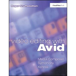 Video Editing with Avid: Media Composer, Symphony, Xpress