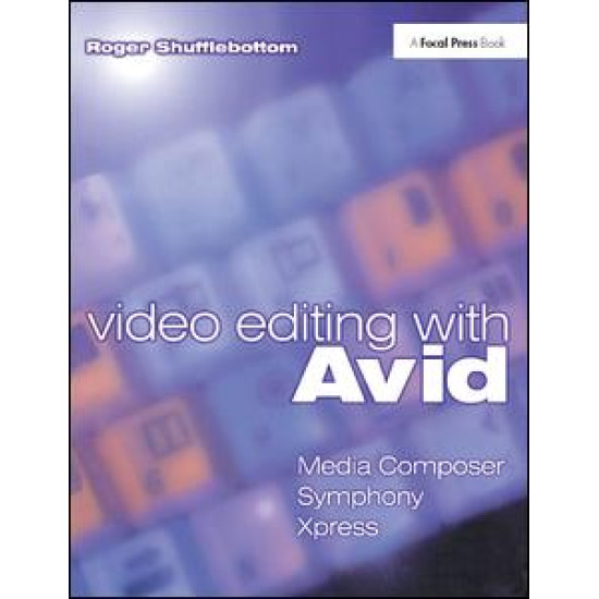 Video Editing with Avid: Media Composer, Symphony, Xpress