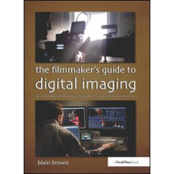 The Filmmaker's Guide to Digital Imaging