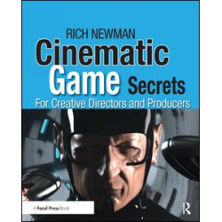 Cinematic Game Secrets for Creative Directors and Producers Cinematic Game Secrets for Creative Directors and Producers