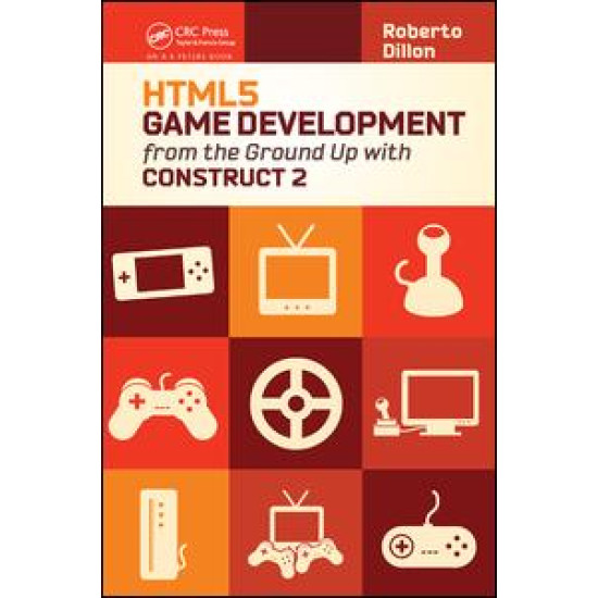 HTML5 Game Development from the Ground Up with Construct 2