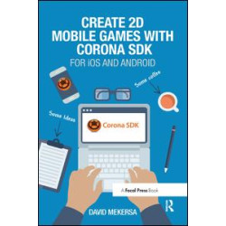 Create 2D Mobile Games with Corona SDK Create 2D Mobile Games with Corona SDK