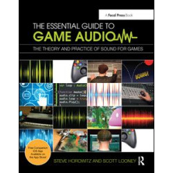 The Essential Guide to Game Audio The Essential Guide to Game Audio