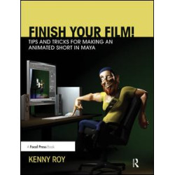 Finish Your Film! Tips and Tricks for Making an Animated Short in Maya Finish Your Film! Tips and Tricks for Making an Animated Short in Maya