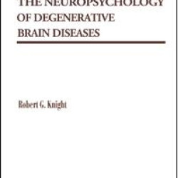 The Neuropsychology of Degenerative Brain Diseases