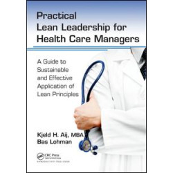 Practical Lean Leadership for Health Care Managers Practical Lean Leadership for Health Care Managers