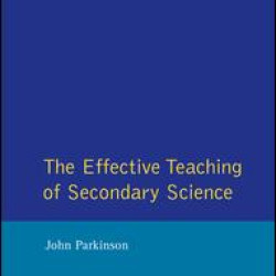 Effective Teaching of Secondary Science, The