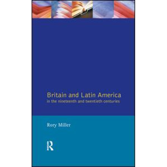 Britain and Latin America in the 19th and 20th Centuries