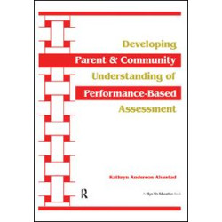 Developing Parent and Community Understanding of Performance-Based Assessment Developing Parent and Community Understanding of Performance-Based Assessment