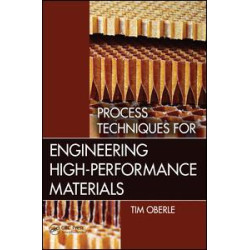 Process Techniques for Engineering High-Performance Materials Process Techniques for Engineering High-Performance Materials