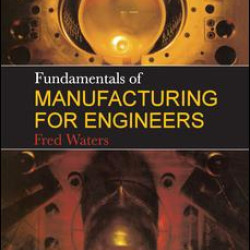 Fundamentals of Manufacturing For Engineers Fundamentals of Manufacturing For Engineers