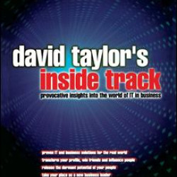 David Taylor's Inside Track: Provocative Insights into the World of IT in Business David Taylor's Inside Track: Provocative Insights into the World of IT in Business