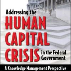 Addressing the Human Capital Crisis in the Federal Government Addressing the Human Capital Crisis in the Federal Government