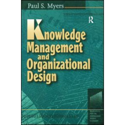 Knowledge Management and Organizational Design Knowledge Management and Organizational Design