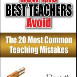 How the Best Teachers Avoid the 20 Most Common Teaching Mistakes How the Best Teachers Avoid the 20 Most Common Teaching Mistakes