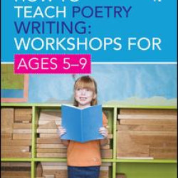 How to Teach Poetry Writing: Workshops for Ages 5-9 How to Teach Poetry Writing: Workshops for Ages 5-9
