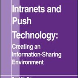 Intranets and Push Technology: Creating an Information-Sharing Environment Intranets and Push Technology: Creating an Information-Sharing Environment
