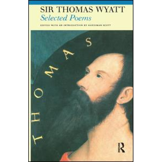 Selected Poems of Sir Thomas Wyatt Selected Poems of Sir Thomas Wyatt