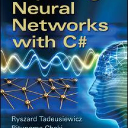 Exploring Neural Networks with C# Exploring Neural Networks with C#
