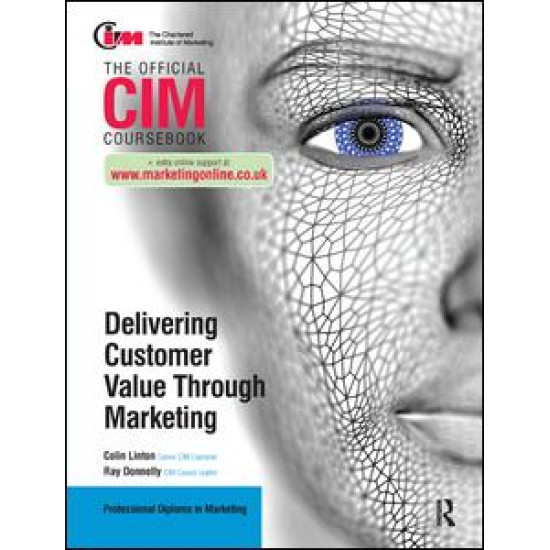 CIM Coursebook: Delivering Customer Value through Marketing CIM Coursebook: Delivering Customer Value through Marketing