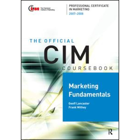CIM Coursebook Marketing Fundamentals 07/08 CIM Coursebook Marketing Fundamentals 07/08