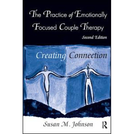 The Practice of Emotionally Focused Couple Therapy