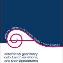 Differential Geometry, Calculus of Variations, and Their Applications Differential Geometry, Calculus of Variations, and Their Applications