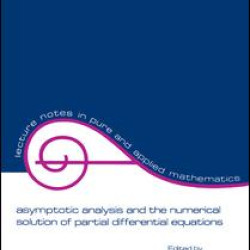 Asymptotic Analysis and the Numerical Solution of Partial Differential Equations Asymptotic Analysis and the Numerical Solution of Partial Differential Equations