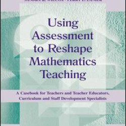 Using Assessment To Reshape Mathematics Teaching