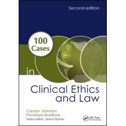 100 Cases in Clinical Ethics and Law 100 Cases in Clinical Ethics and Law