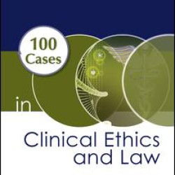 100 Cases in Clinical Ethics and Law 100 Cases in Clinical Ethics and Law