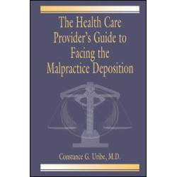 The Health Care Provider's Guide to Facing the Malpractice Deposition The Health Care Provider's Guide to Facing the Malpractice Deposition