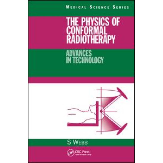 The Physics of Conformal Radiotherapy The Physics of Conformal Radiotherapy