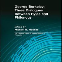 George Berkeley: Three Dialogues Between Hylas and Philonous (Longman Library of Primary Sources in Philosophy) George Berkeley: Three Dialogues Between Hylas and Philonous (Longman Library of Primary Sources in Philosophy)