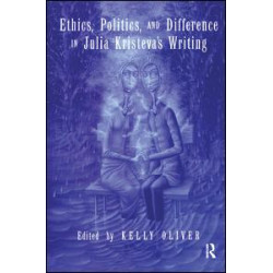 Ethics, Politics, and Difference in Julia Kristeva's Writing